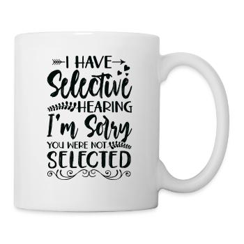 Sarkasmus Humor Ironie I Have Selective Hearing - Tasse - Weiß - Rechts