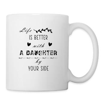 Life is better with a daughter by your side- funny - Mug - white - Right