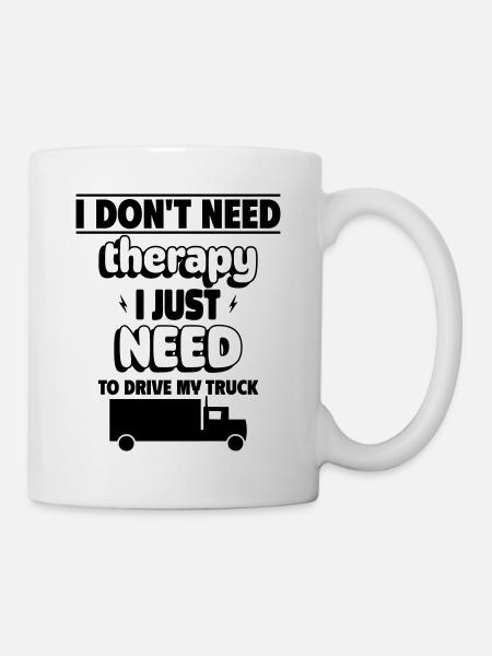 Ich brauche keine Therapie, nur meinen LKW - Tasse - Weiß