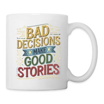 Bad Decisions Make Good Stories 4 - Tasse - Weiß - Rechts