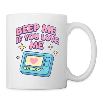 Beep mich, wenn du mich liebst - Tasse - Weiß - Rechts