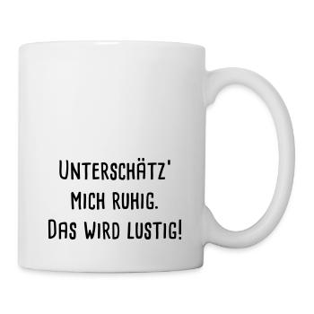 Unterschätz' mich ruhig. Das wird lustig! - Tasse - Weiß - Rechts