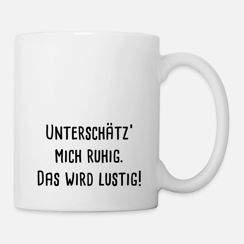 Unterschätz' mich ruhig. Das wird lustig! - Tasse - Weiß