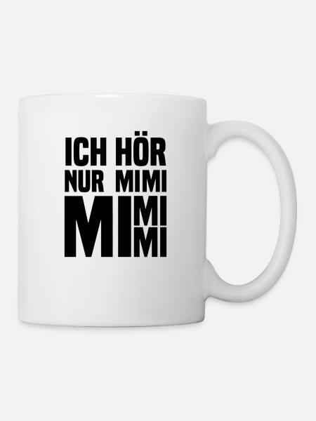 Ich hoere nur mimi mimi mi schwarz - Tasse - Weiß