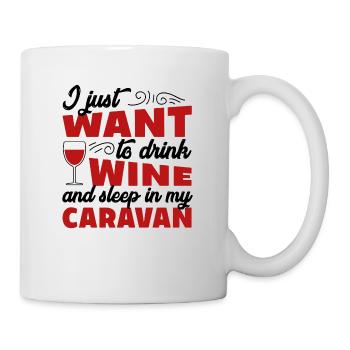 i Just want to drink wine and sleep in my caravan - Tasse - Weiß - Rechts