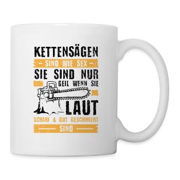 Kettensägen sind wie Sex Holzfäller Motorsäge - Tasse - Weiß - Rechts