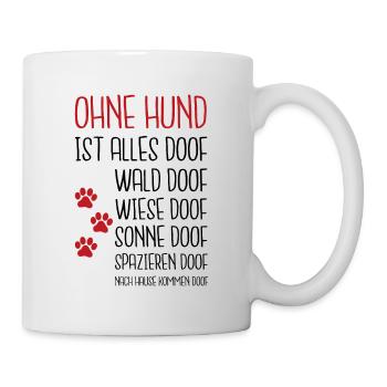 Ohne Hund ist alles Doof Hundeliebhaber Hunde Gass - Tasse - Weiß - Rechts