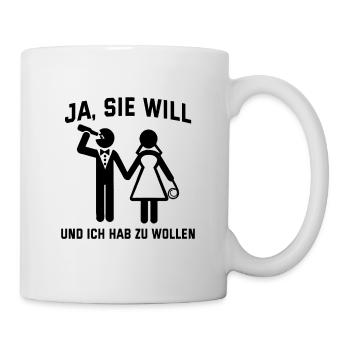 Hochzeit Ja Sie Will Und Ich Hab Zu Wollen Heirats - Tasse - Weiß - Rechts