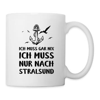 Ostsee Ich Muss Garnix Ich Muss Nur Nach Stralsund - Tasse - Weiß - Rechts