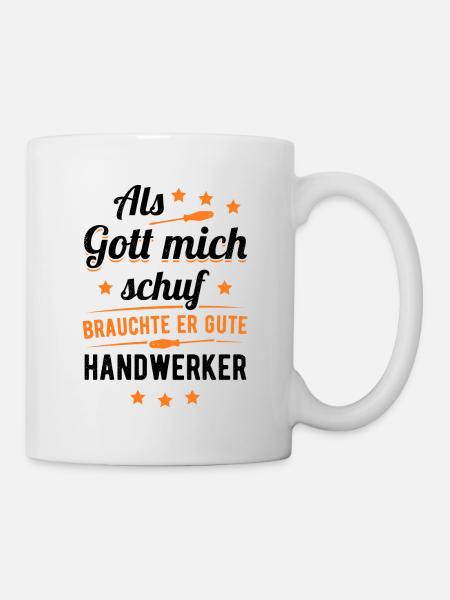 Heimwerker Als Gott Mich Schuf Brauchte Er Gute Ha - Tasse - Weiß