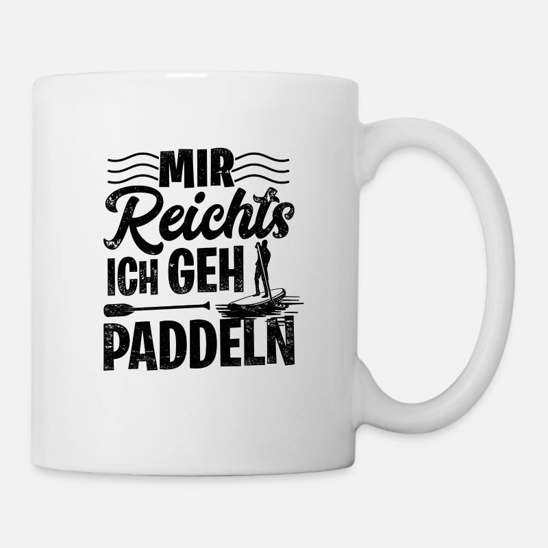 Stand Up Paddling Mir Reichts Ich Geh Paddeln SUP - Tasse - Weiß