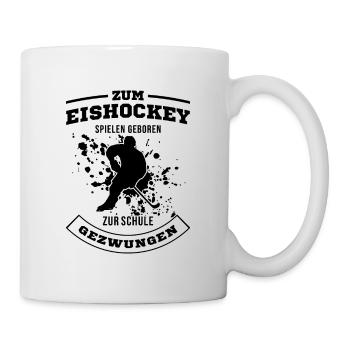 Zum Eishockey Geboren Zur Schule Gezwungen Hockey - Tasse - Weiß - Rechts
