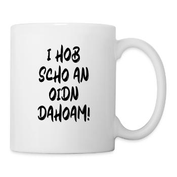 I Hob Scho An Oidn Dahoam Volksfest Bayern Dialekt - Tasse - Weiß - Rechts