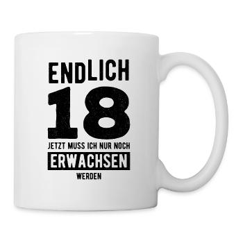 Endlich 18 Jetzt Muss Ich Nur Erwachsen Werden Geb - Tasse - Weiß - Rechts