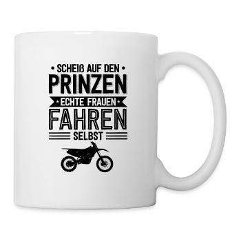 Scheiß Auf Den Prinzen Echte Frauen Fahren Selbst - Tasse - Weiß - Rechts