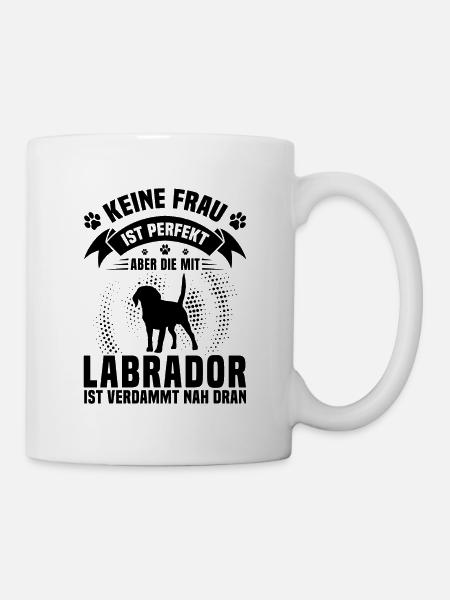 Keine Frau Ist Perfekt Aber Die Mit Labrador Ist N - Tasse - Weiß