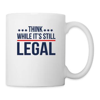 Denken Sie, solange es noch legal ist - Tasse - Weiß - Rechts