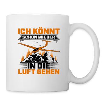 Ich Könnt Schon Wieder In Die Luft Gehen Segelflie - Tasse - Weiß - Rechts