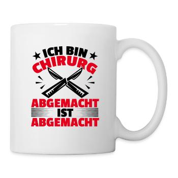 Ich Bin Chirurg Abgemacht Ist Abgemacht Operation - Tasse - Weiß - Rechts