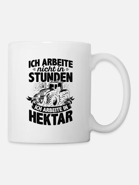 Ich Arbeite Nicht In Stunden Ich Arbeite In Hektar - Tasse - Weiß