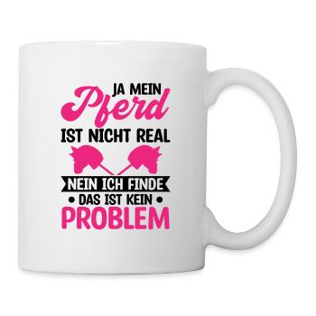 Ja Mein Pferd Ist Nicht Real Nein Das Ist Kein Pro - Tasse - Weiß - Rechts