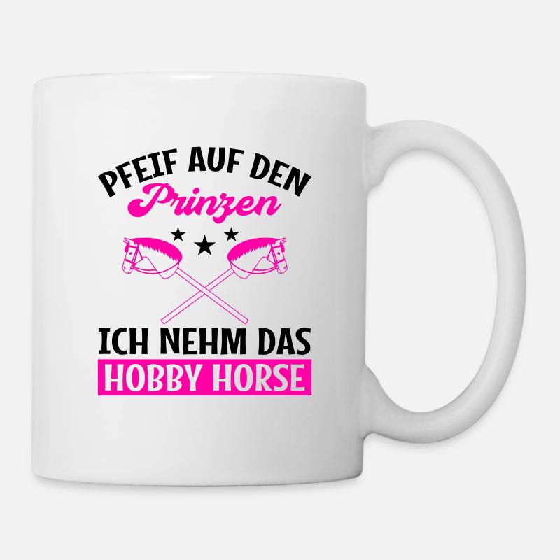 Pfeif Auf Den Prinzen Ich Nehm Das Hobby Horse Ste - Tasse - Weiß