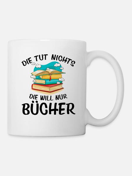 Die Tut Nichts Die Will Nur Bücher Lesen Buch Lese - Tasse - Weiß