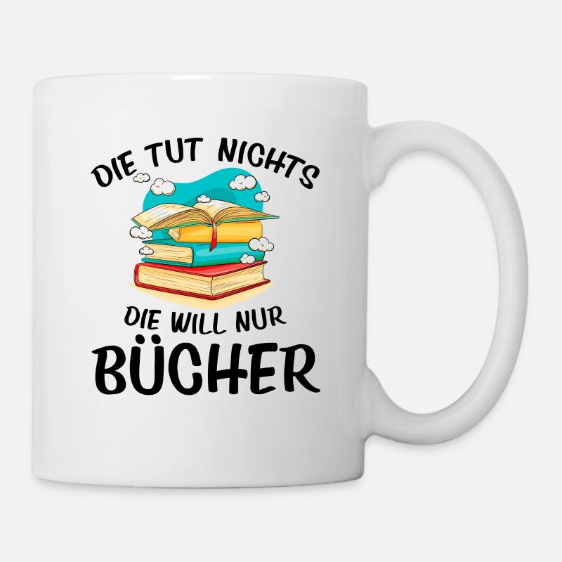 Die Tut Nichts Die Will Nur Bücher Lesen Buch Lese - Tasse - Weiß