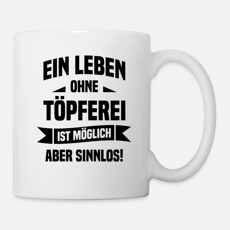 Ein Leben Ohne Töpferei Möglich Aber Sinnlos Keram - Tasse - Weiß