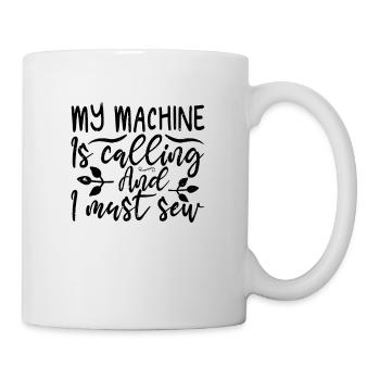 Meine Maschine ruft und ich muss lustig nähen - Tasse - Weiß - Rechts