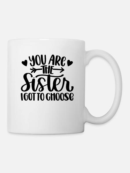 Du bist die Schwester, die ich wählen muss - Tasse - Weiß