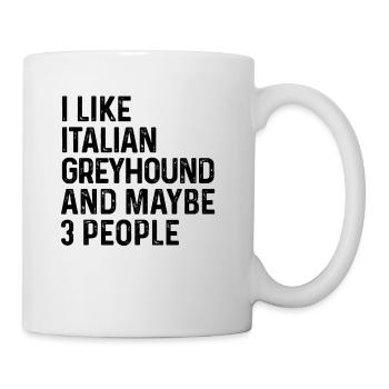 Ich mag italienischen Windhund und vielleicht 3 Personen Hund - Tasse - Weiß - Rechts