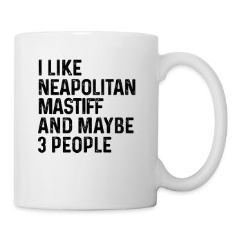 I Like Neapolitan Mastiff And Maybe 3 People Dog - Mug - white - Right