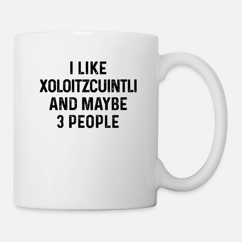 I Like Xoloitzcuintli And Maybe 3 People Dog Lover - Mug - white