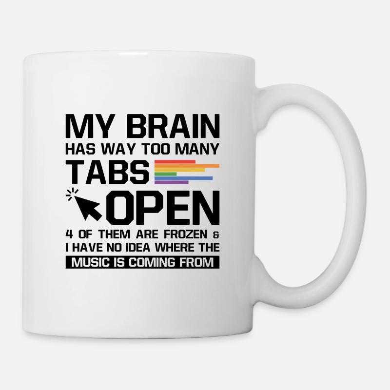 My Brain Has Way Too Many Tabs Open Software Devel - Tasse - Weiß