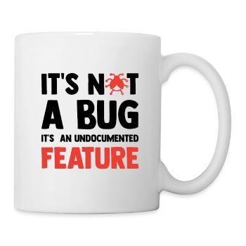 It's Not A Bug It's An Undocumented Feature Softwa - Tasse - Weiß - Rechts