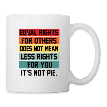 Equal Rights For Others Does Not Mean Less Rights - Tasse - Weiß - Rechts