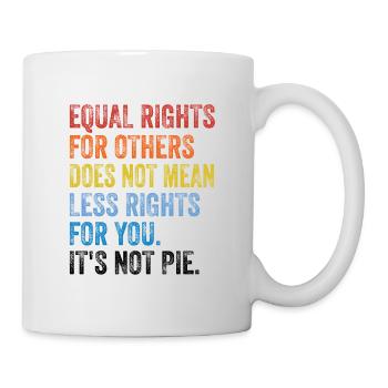 Equal Rights For Others Does Not Mean Less Rights - Tasse - Weiß - Rechts