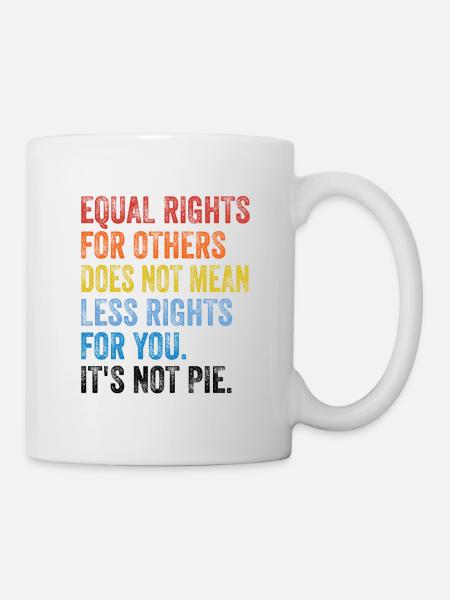 Equal Rights For Others Does Not Mean Less Rights - Tasse - Weiß