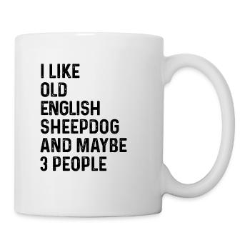 I Like Old English Sheepdog And Maybe 3 People - Mug - white - Right