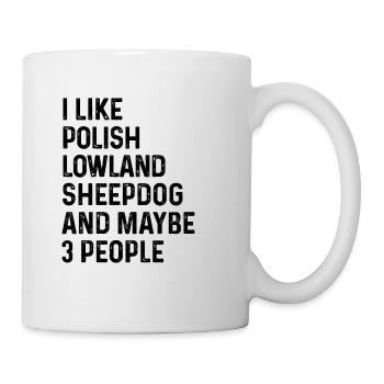 I Like Polish Lowland Sheepdog And Maybe 3 People - Mug - white - Right