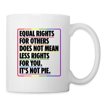 Equal Rights For Others Does Not Mean Less Rights - Tasse - Weiß - Rechts