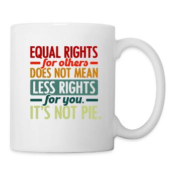 Equal Rights For Others Does Not Mean Less Rights - Tasse - Weiß - Rechts