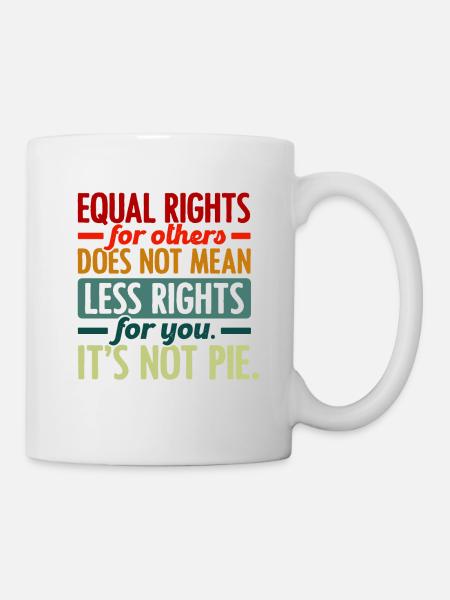 Equal Rights For Others Does Not Mean Less Rights - Tasse - Weiß