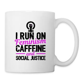 I Run On Feminism Caffeine And Social Justice Gay - Tasse - Weiß - Rechts