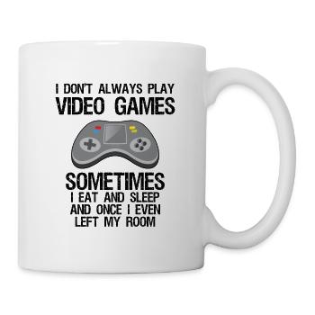 I Don't Always Play Video Games Sometimes I Eat An - Tasse - Weiß - Rechts