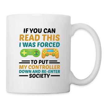 If You Can Read This I Was Forced To Put My Contro - Tasse - Weiß - Rechts