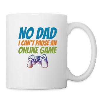 No Dad I Can't Pause An Online Game Video Gamer Ge - Tasse - Weiß - Rechts
