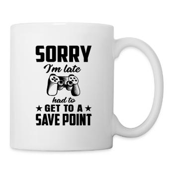 Sorry Im Late Had To Get A Save Point Video Game P - Tasse - Weiß - Rechts
