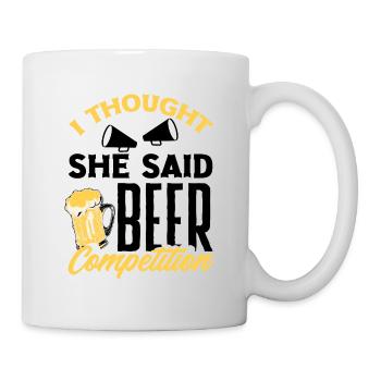 I Thought She Said Beer Competition Cheerleading C - Tasse - Weiß - Rechts